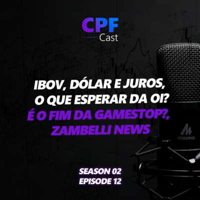 #02/12 - Ibov, Dólar e Juros, O que esperar da Oi?, É o fim da GameStop?, Zambelli News e o Fechamento da Semana