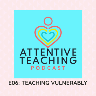 Teaching Vulnerably | Episode 6