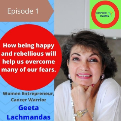 How being happy and rebellious will help us overcome many of our fears. - Interview with Women Entrepreneur, Cancer Warrior, and Chef Geeta Lachmandas