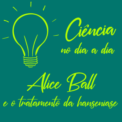 #024 - Mulheres cientistas - Alice Ball e o tratamento da hanseníase