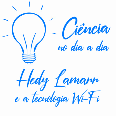 #025 - Mulheres cientistas - Hedy Lamarr e a tecnologia Wi-Fi