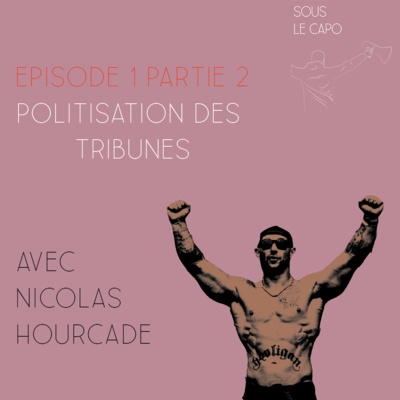 Sous le Capo - Episode 1 Part. 2 - Nicolas Hourcade : la politisation des tribunes episode artwork