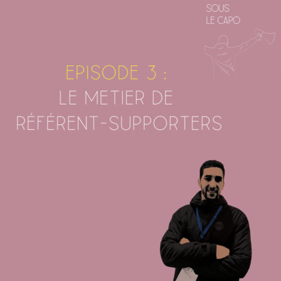 Sous le Capo - Episode 3 - Le métier de Référent-Supporters episode artwork