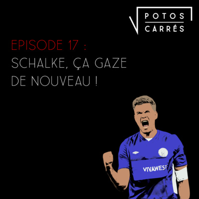 Potos Carrés - Episode 17 - Schalke 04, ça gaze de nouveau ?  episode artwork