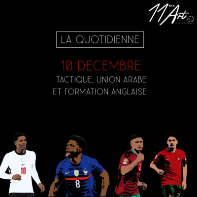 La Quotidienne - 10 décembre - Tactique, union arabe et formation anglaise episode artwork