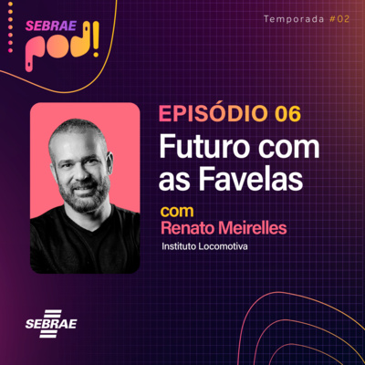 #T02EP06: O Futuro Com as Favelas - Com Renato Meirelles