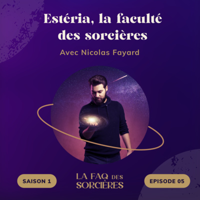 05. Estéria, école bienveillante d'éveil à la sorcellerie - avec Nicolas Fayard