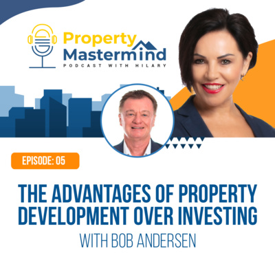 The Advantages of Property Development Over Investing With Bob Andersen