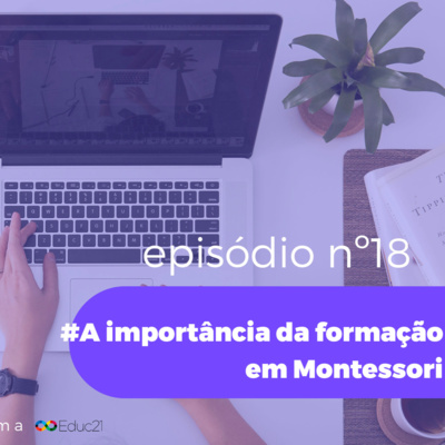 Ep. 18 | A importância da formação em Montessori