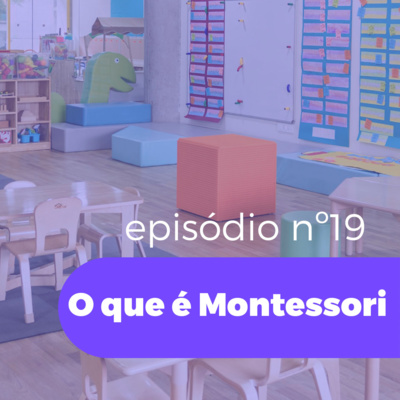 Ep. 19 | O que é Montessori