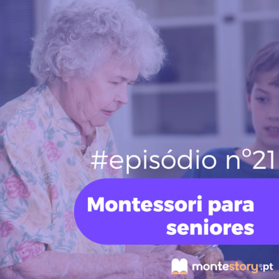 Ep. 21 | Montessori para seniores