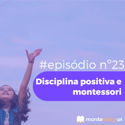 Ep. 23 | Disciplina Positiva e Montessori