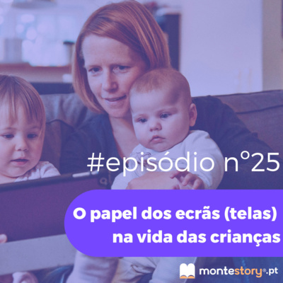 Ep. 25 | O papel dos ecrãs na vida das crianças