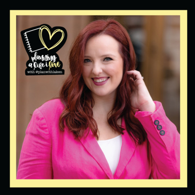 S1E7- Planning a Life I Love with Laken from @planwithlaken