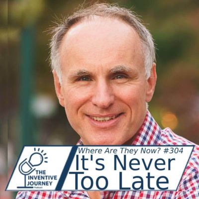 "It's Never Too Late" The Inventive Journey Podcast For Entrepreneurs w/ Steve Preda episode artwork