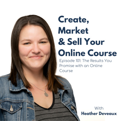 Episode 101: The Results You Promise with an Online Course