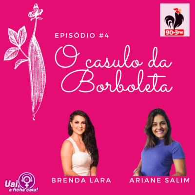 Uai, a ficha caiu! O Casulo da Borboleta #004