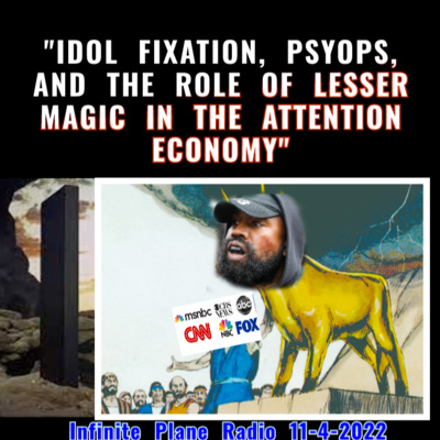 iPR Archive 11/4/22 "IDOL FIXATION, PYOPS, AND THE ROLE OF LESSER MAGIC IN THE ATTENTION ECONOMY"