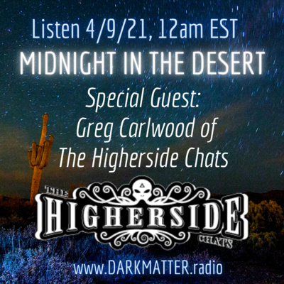  Midnight In The Desert w/ Special Guest: Greg Carlson of The Higherside Chats