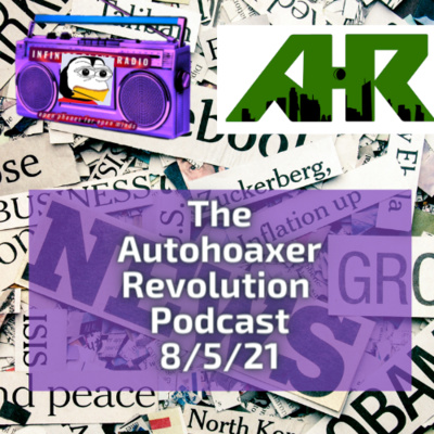 The Autohoaxer Revolution Podcast #12 , 8/5/21