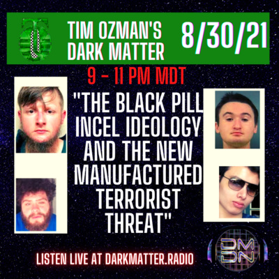 "THE BLACK PILL INCEL IDEOLOGY and THE NEW MANUFACTURED TERROR THREAT" 8/30/21