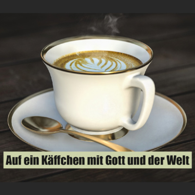 Auf ein Käffchen mit Gott und der Welt