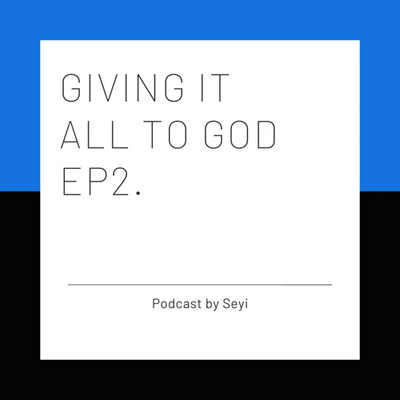 Giving it all to God EP.2