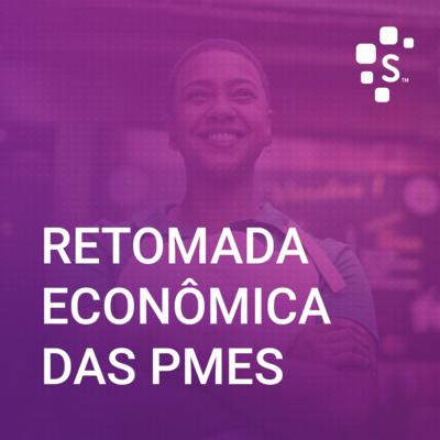 Serasa Experian Podcast (S01E03): Retomada econômica das PMEs