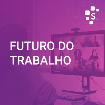 Serasa Experian Podcast (S02E02): Futuro do Trabalho