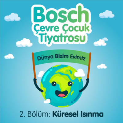 Bosch Çevre Çocuk Tiyatrosu 2021 - Küresel Isınma Anlatıcı: Serkay Tütüncü
