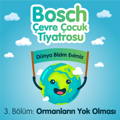 Bosch Çevre Çocuk Tiyatrosu 2021 – Ormanların Yok Olması Anlatıcı: Yağmur Tanrısevsin