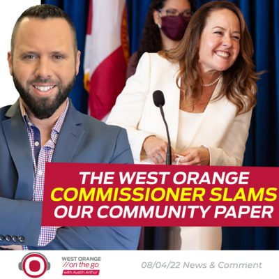 The West Orange Commissioner Slams Our Community Paper | 08/04/22 | West Orange on the Go!