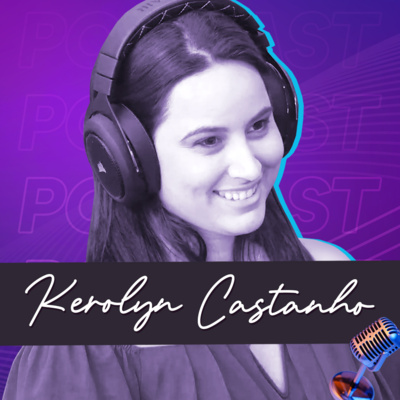 KEROLYN CASTANHO | Especialista em Humanização - Ep.260 episode artwork
