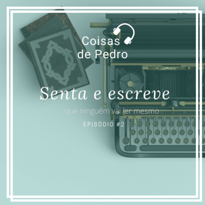 Coisas de Pedro 002 - Senta e escreve!