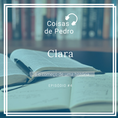 Coisas de Pedro 004 - Clara (...e o começo de uma história)