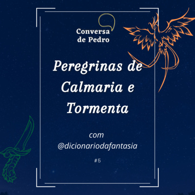 Conversa de Pedro 05 - Peregrinas de Calmaria e Tormenta (com @dicionariodafantasia)