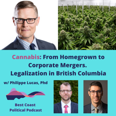 Episode 19: Cannabis: From Homegrown to Corporate Mergers. The Story of Legalization in B.C., with Philippe Lucas