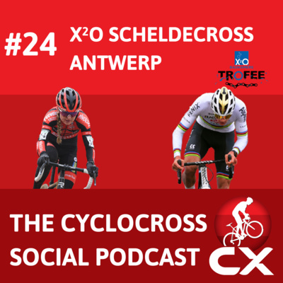 Cyclocross Social Podcast: X²O Trofee Antwerpen (Episode 24)