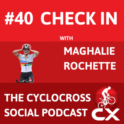 Cyclocross Social Podcast: Check in with Maghalie Rochette (episode 40)