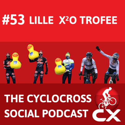 Cyclocross Social Podcast: X²O Trofee Lille (Episode 53)