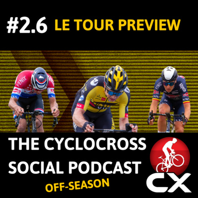 Cyclocross Social Podcast: Tour de France preview (S2 E6)