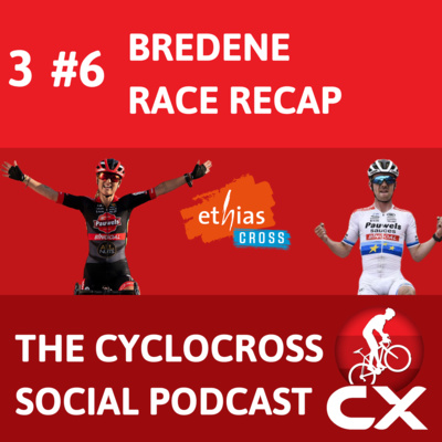 Cyclocross Social Podcast: Ethias Cross Bredene + WC Road(Episode 6)