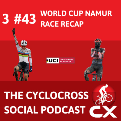 Cyclocross Social Podcast: UCI Worldcup Namur (Episode 43)