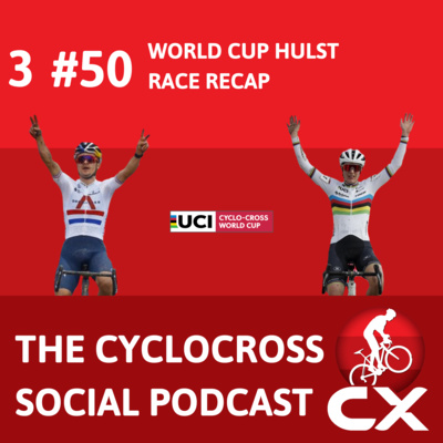 Cyclocross Social Podcast: UCI Worldcup Hulst (Episode 50)