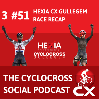 Cyclocross Social Podcast: Hexiacross Gullegem (Episode 51)