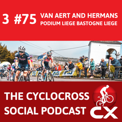 Cyclocross Social Podcast: Van Aert and Hermans podium Liege Bastogne Liege (episode 75)