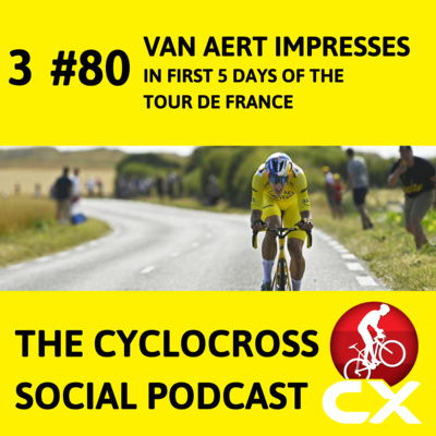 Cyclocross Social Podcast: Van Aert domminates in first days of the Tour de France! (episode 80)