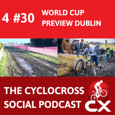 Cyclocross World Cup Dublin Preview | Cyclocross Social Podcast (S4E30)
