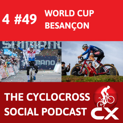 Cyclocross World Cup Besancon | Cyclocross Social Podcast (S4E49)
