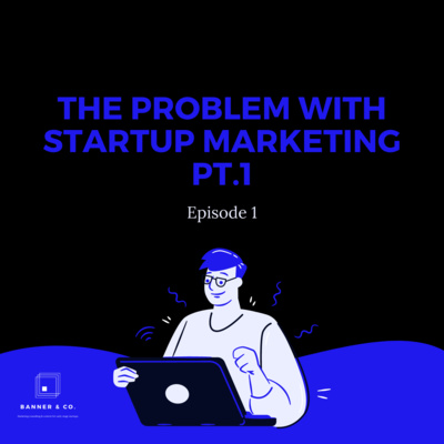 The Problem With Startup Marketing Pt.1